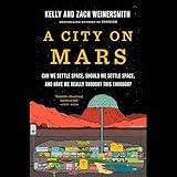 A City on Mars: Can We Settle Space, Should We Settle Space, and Have We Really Thought This Through?