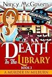 Death In The Library: A Culinary Cozy Mystery With A Delicious Recipe (A Murder In Milburn Book 3)