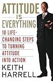 Attitude is Everything Rev Ed: 10 Life-Changing Steps to Turning Attitude into Action