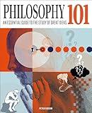 Philosophy 101: The Essential Guide to the Study of Great Ideas (Knowledge 101)