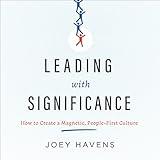 Leading with Significance: How to Create a Magnetic, People-First Culture