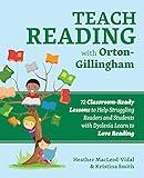 Teach Reading with Orton-Gillingham: 72 Classroom-Ready Lessons to Help Struggling Readers and Students with Dyslexia Learn to Love Reading (Books for Teachers)