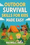 Outdoor Survival Skills for Kids Made Easy: A Fun and Easy Kids Survival Guide for Outdoor Adventures, Scouting, and Camping