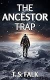 THE ANCESTOR TRAP: A SciFi Adventure (The Ancient Secrets Book 3)