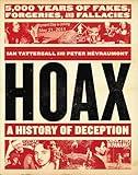 Hoax: A History of Deception: 5,000 Years of Fakes, Forgeries, and Fallacies