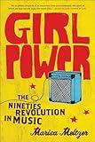 Girl Power: The Nineties Revolution in Music