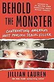 Behold the Monster: Confronting America's Most Prolific Serial Killer (New True Crime Nonfiction Books)
