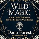 Wild Magic: Celtic Folk Traditions for the Solitary Practitioner