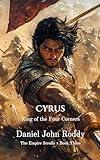 Cyrus: King of the Four Corners (The Empire Scrolls Book 3)