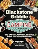 The Blackstone Griddle Camping Cookbook: 100 Easy, Flavorful Recipes to Fuel Your Outdoor Adventures ("I Love My" Cookbook Series)