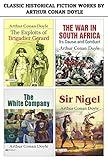 Classic Historical Fiction Works by Arthur Conan Doyle: The White Company / Sir Nigel / The Exploits of Brigadier Gerard / The War in South Africa, Its ... - Arthur Conan Doyle's Classic Fiction.
