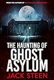 The Haunting of Ghost Asylum: A Haunting Investigation (The Haunting Series Book 1)