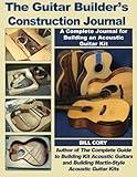 The Guitar Builder's Construction Journal: A Complete Journal for Building An Acoustic Guitar Kit