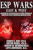 ESP Wars: East & West: An Account of the Military Use of Psychic Espionage as Narrated by the Key Russian and American Players