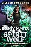 The Bounty Hunter and the Spirit Wolf: An Urban Fantasy Action Adventure (The Magical Bounty Hunter's Guild)