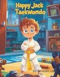 Happy Jack Taekwondo: A cheerful story about a boy who does taekwondo