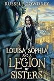 Louisa Sophia and a Legion of Sisters: A Historical Action Adventure about Sisterhood and Survival (Lamentations and Magic)