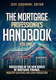 The Mortgage Professional's Handbook: Succeeding in the New World of Mortgage Finance: Industry Overviews and Loan Production