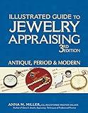 Illustrated Guide to Jewelry Appraising (3rd Edition): Antique, Period & Modern