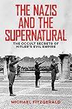The Nazis and the Supernatural: The Occult Secrets of Hitler's Evil Empire
