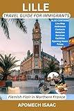 Lille Travel Guide for Immigrants: Flemish Flair in Northern France (Apomech Global Travel)