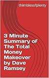 3 Minute Summary of The Total Money Makeover by Dave Ramsey (thimblesofplenty 3 Minute Business Book Summary Series 1)
