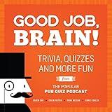 Good Job, Brain!: Trivia, Quizzes and More Fun From the Popular Pub Quiz Podcast