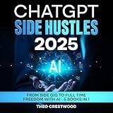 ChatGPT Side Hustles 2025: From Side Gig to Full Time Freedom with AI — 5 Books in 1