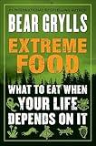 Extreme Food: What to Eat When Your Life Depends on It