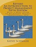Revised An Introduction to Project Management, Fifth Edition: With a Brief Guide to Microsoft Project Professional 2016