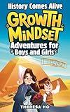 History Comes Alive! Growth Mindset Adventures for Boys and Girls: Captivating World History stories that Spark Courage, Resilience & Problem-Solving (with ... 6-10 (Growth Mindset Adventures Series)