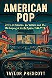 American Pop—Drive-In America: Car Culture and the Reshaping of Public Space, 1945-1970