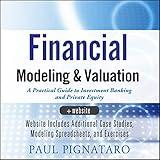 Financial Modeling and Valuation: A Practical Guide to Investment Banking and Private Equity