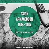 Asian Armageddon, 1944-45: War in the Far East Series, Book 3