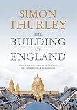The Building of England: How the History of England Has Shaped Our Buildings