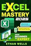 Microsoft Excel Mastery: From Beginners to Experts – The Complete Guide to Formulas, Functions, and Real-World Applications (Business Productivity Blueprint Book 4)