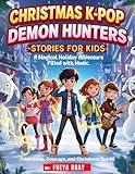 Christmas K-Pop Demon Hunters Stories for Kids: A Magical Holiday Adventure Filled with Music, Friendship, Courage, and Christmas Spirit!