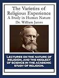 The Varieties of Religious Experience: A Study in Human Nature