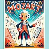 Mozart: Illustrated Biography for Children: A Musical Prodigy and His Enchanting Journey (Illustrated Biographies for Children)