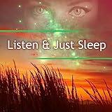Listen & Just Sleep – Relaxing Music for Calm Down, Easy Sleep, Deep Sleep, Easy Listening, Calming New Age Music