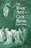 The Magic Arts in Celtic Britain (Dover Occult)
