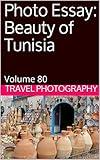 Photo Essay: Beauty of Tunisia: Volume 80 (Travel Photo Essays)