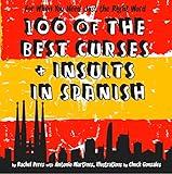 100 Of The Best Curses and Insults In Spanish: A Toolkit for the Testy Tourist