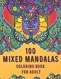 100 Mixed Mandalas Coloring Book For Adult: Relaxing Mandala designs will give you a stress-free experience with hours of excitement which will bring ... of colorists. Best gift on any occasion.