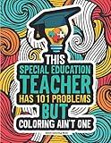 Special Education Teacher Coloring Book: Funny Gift Appreciation Idea For Sped, IEP, SENCO & Autism Teachers & Assistants
