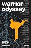 Warrior Odyssey: The Travels of a Martial Artist in Asia
