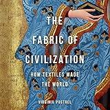 The Fabric of Civilization: How Textiles Made the World