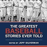The Greatest Baseball Stories Ever Told: Thirty Unforgettable Tales from the Diamond