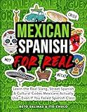 Mexican Spanish for Real: Learn the Real Slang, Street Spanish & Cultural Codes Mexicans Actually Use—Even If You Failed Spanish Class