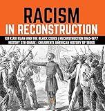 Racism in Reconstruction Ku Klux Klan and the Black Codes Reconstruction 1865-1877 History 5th Grade Children's American History of 1800s